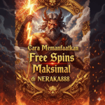 Cara Memanfaatkan Free Spins Maksimal di NERAKA888