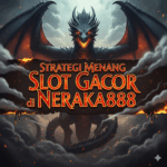 Strategi Menang Slot Gacor di NERAKA888